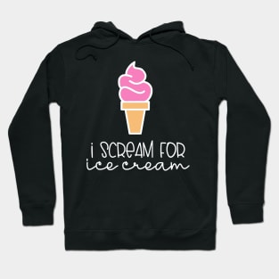 Ice Cream I Scream For Ice Cream Hoodie